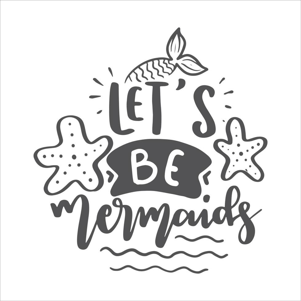 Mermaid lettering Quotes Motivational Inspirational Printable Poster T-Shirt Design Sticker Quotation Saying Sumer Girl vector