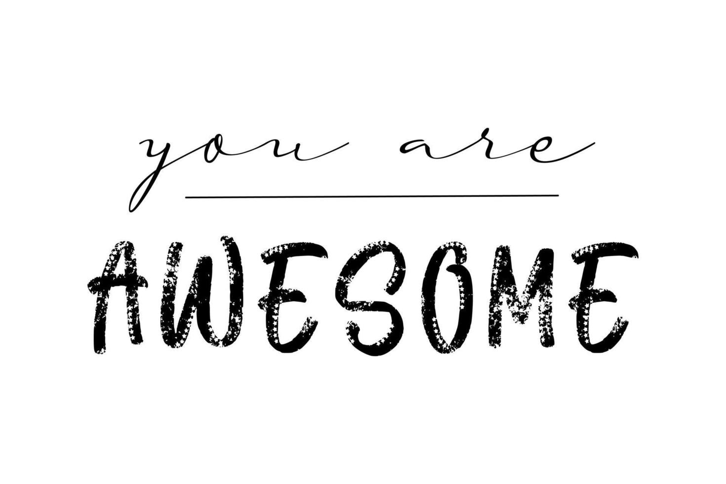 You are awesome motivational quote, t-shirt print template. Hand drawn lettering phrase. vector