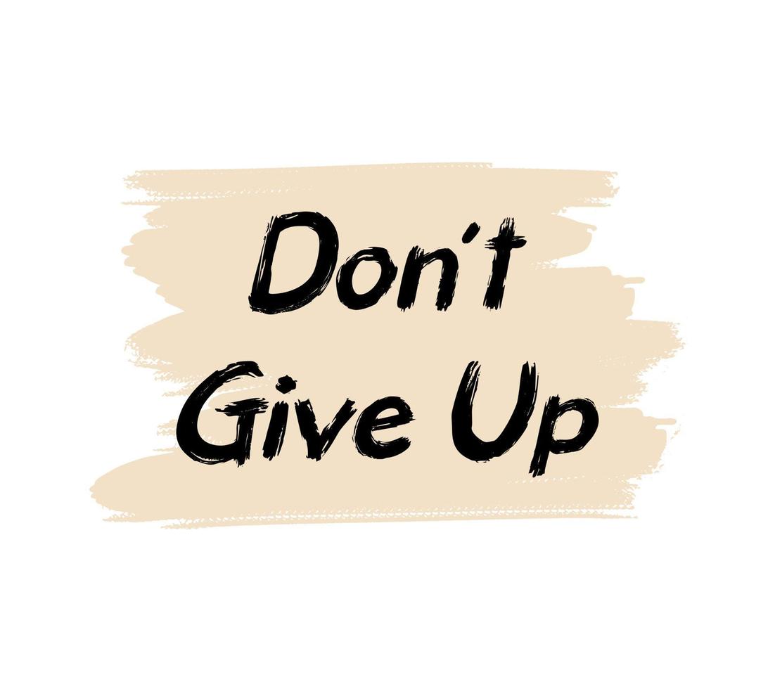 Don't give up motivational quote, t-shirt print template. Hand drawn lettering phrase. vector