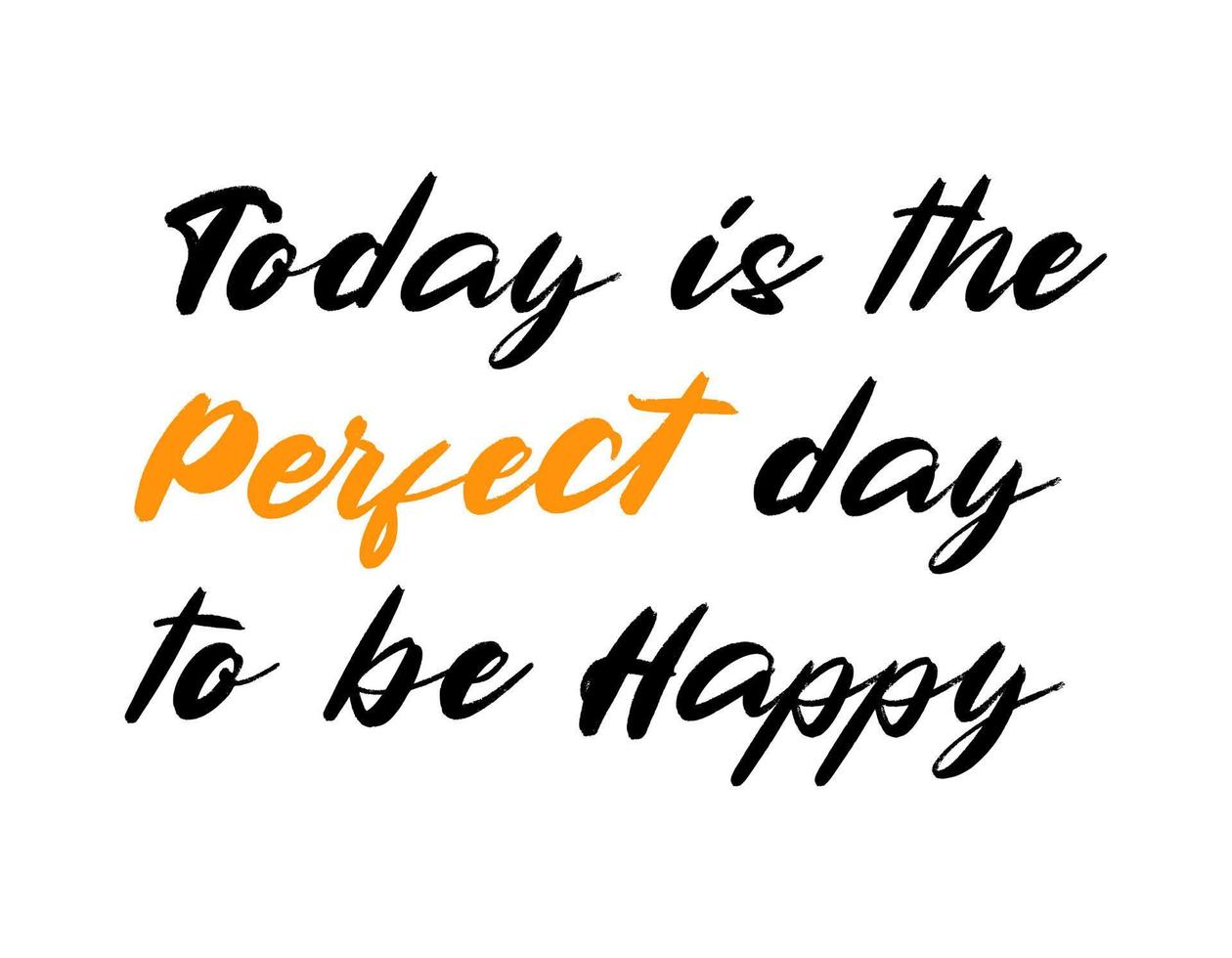 Today is a perfect day to be happy motivational quote, t-shirt print template. Hand drawn lettering phrase. vector