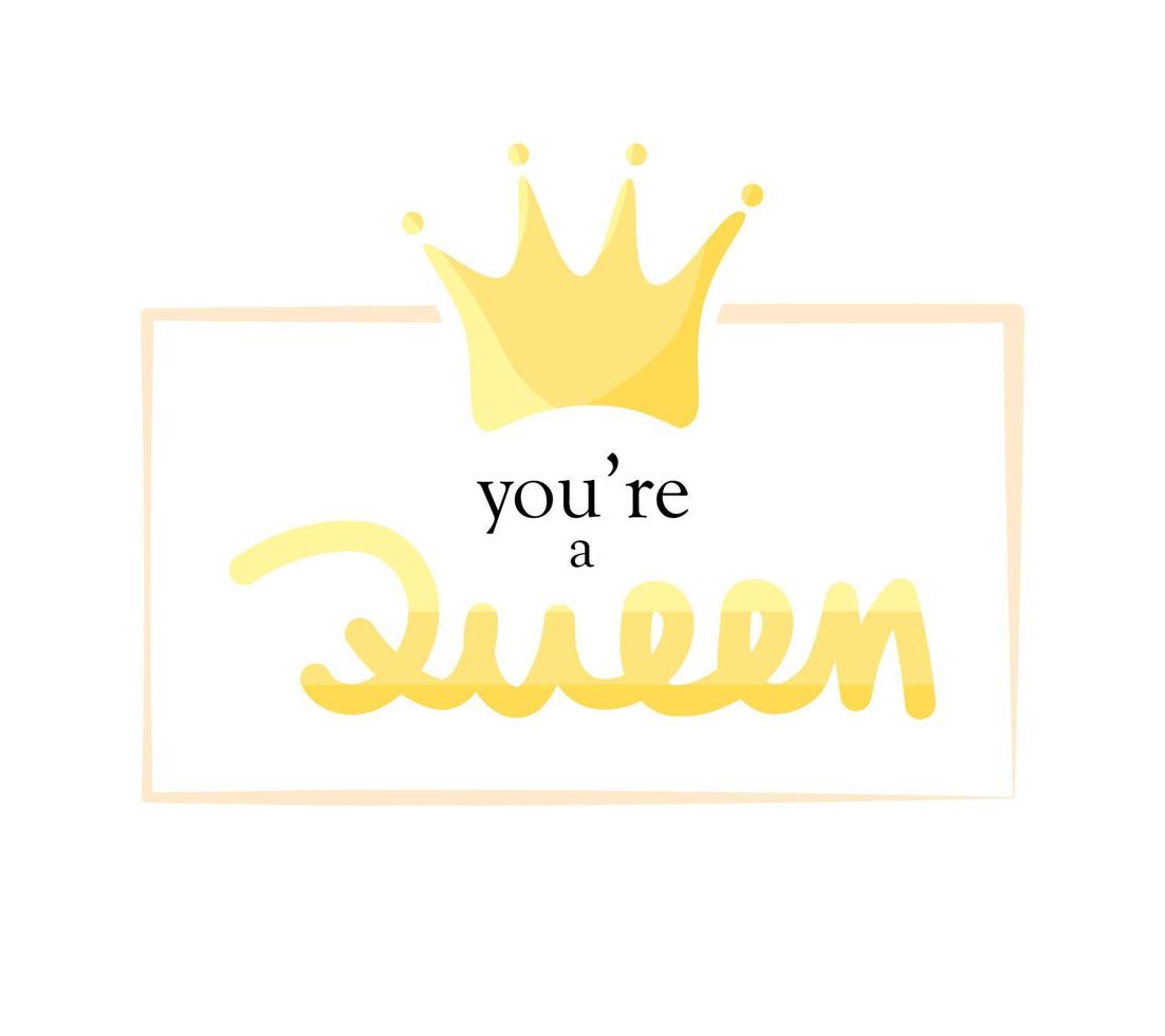 You are a queen motivational quote, t-shirt print template. Hand drawn lettering phrase. vector