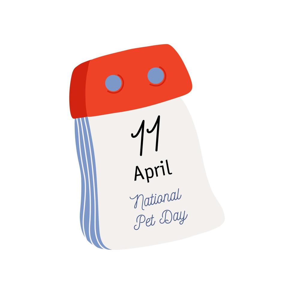 Tear-off calendar. Calendar page with National Pet Day date. April 11. Flat style hand drawn vector icon.