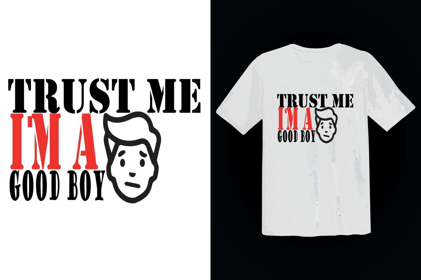 trust me im a good boy typography t shirt design vector illustration