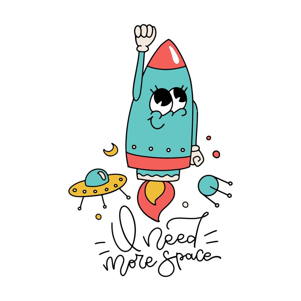 Isolated concept with cute comic retro cartoon rocket character with lettering quote - I need more space. Hand drawn vintage vector illustration of space character with groovy face