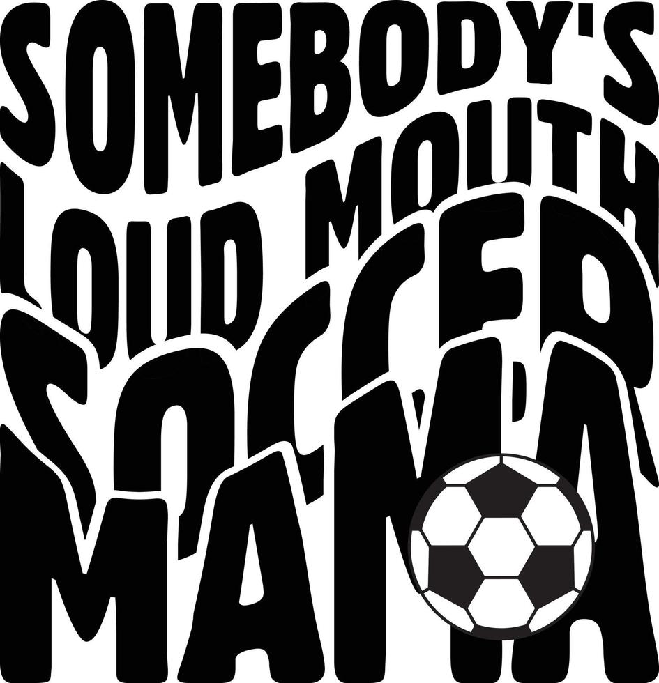 Somebody's loud mouth Soccer mama vector