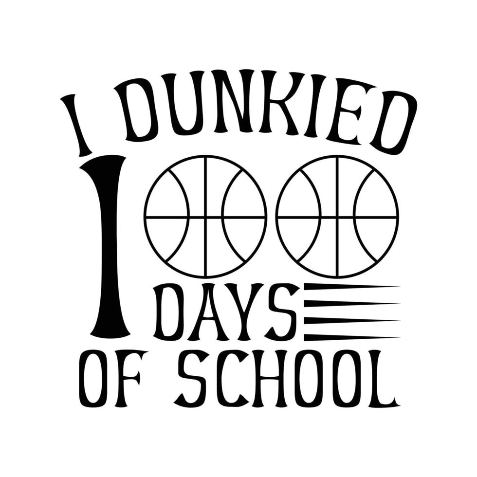 I Dunkied 100 days Of School typography Vector graphic T-Shirt