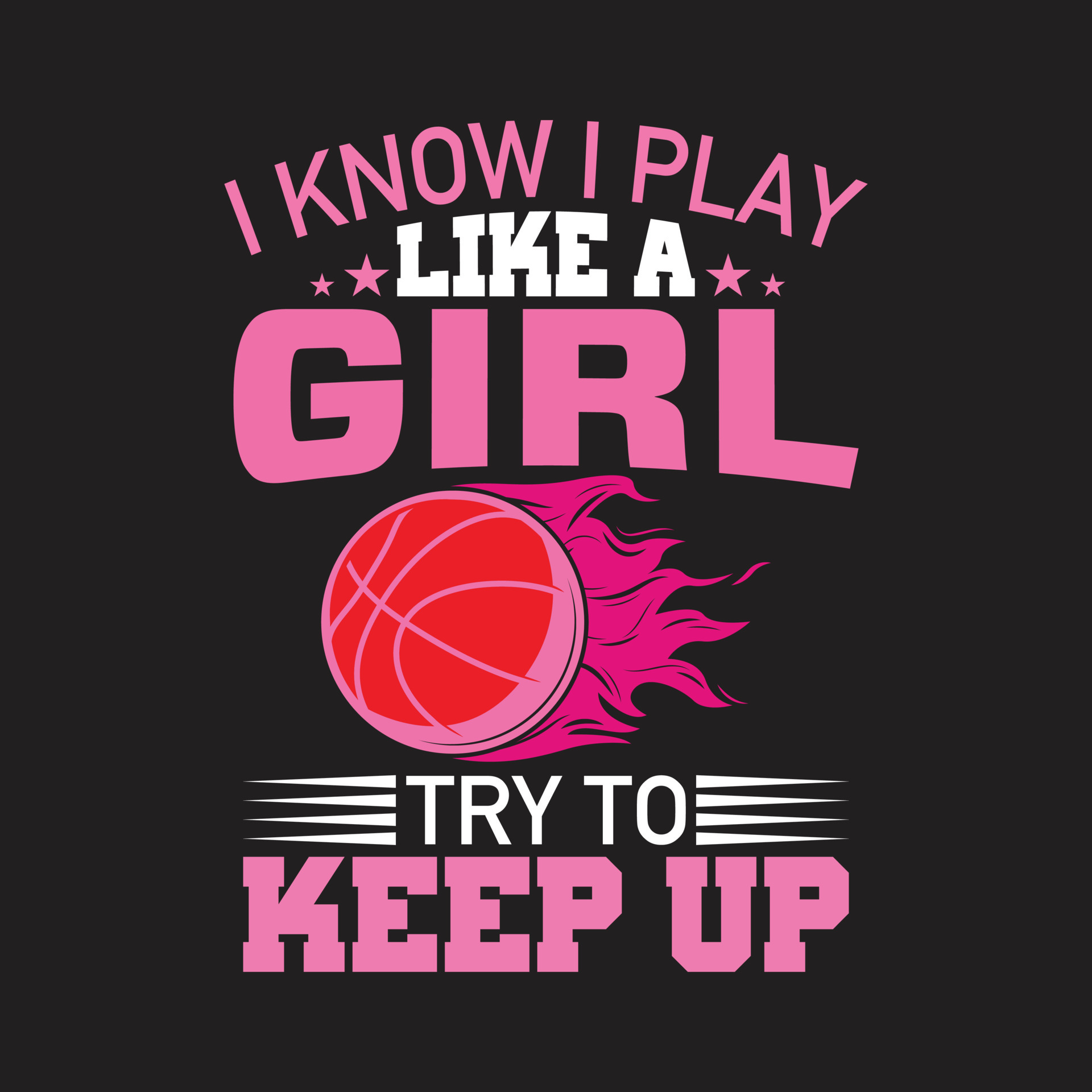 I Know I play like A Girl Try To Keep up 21057157 Vector Art at Vecteezy