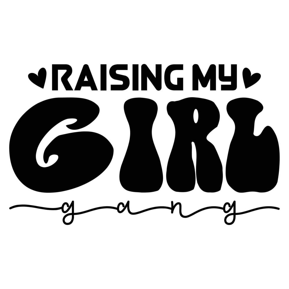 Raising my girl gang Mother's day shirt print template,  typography design for mom mommy mama daughter grandma girl women aunt mom life child best mom adorable shirt vector