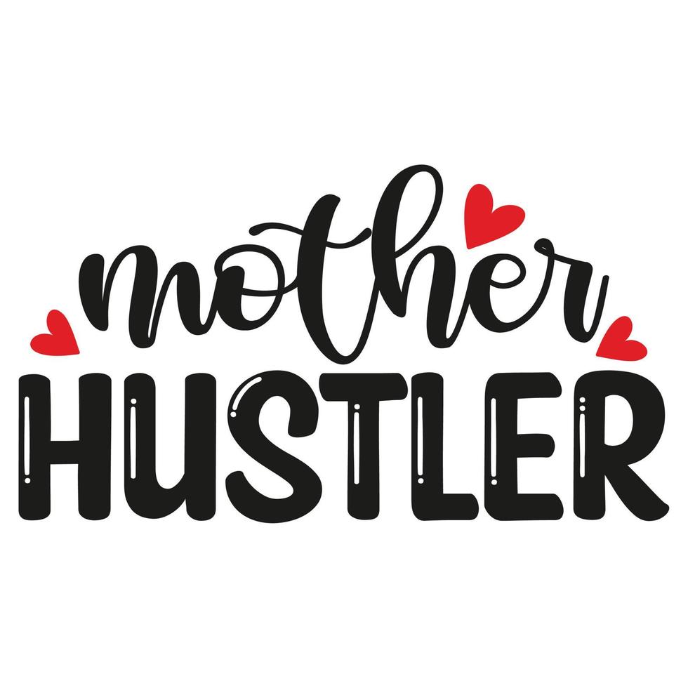 Mother hustler Mother's day shirt print template,  typography design for mom mommy mama daughter grandma girl women aunt mom life child best mom adorable shirt vector
