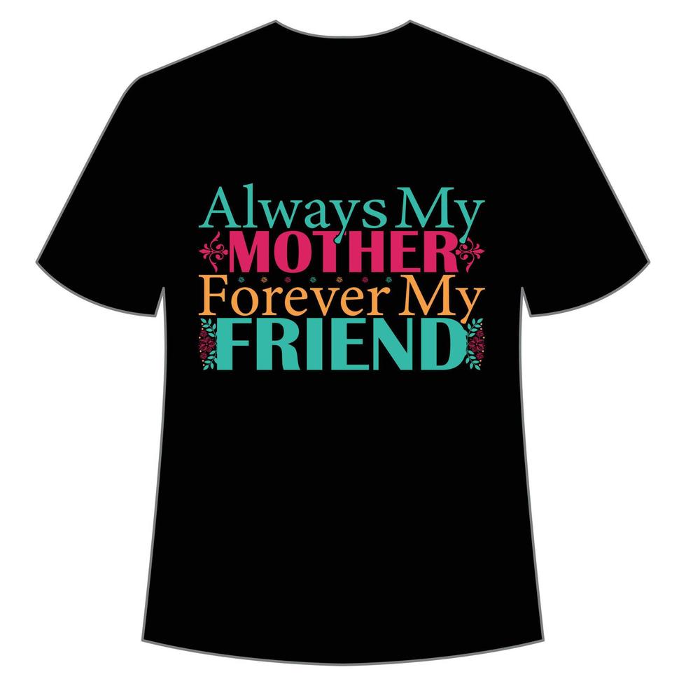 siempre mi madre Siempre mi amigo de la madre día camisa impresión plantilla, tipografía diseño para mamá mamá mamá hija abuela niña mujer tía mamá vida niño mejor mamá adorable camisa vector