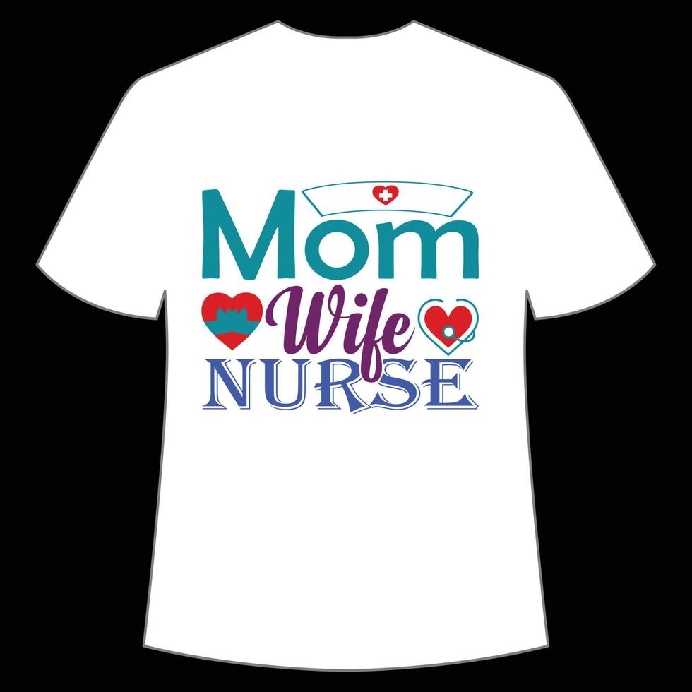 Mom wife nurse Mother's day shirt print template,  typography design for mom mommy mama daughter grandma girl women aunt mom life child best mom adorable shirt vector