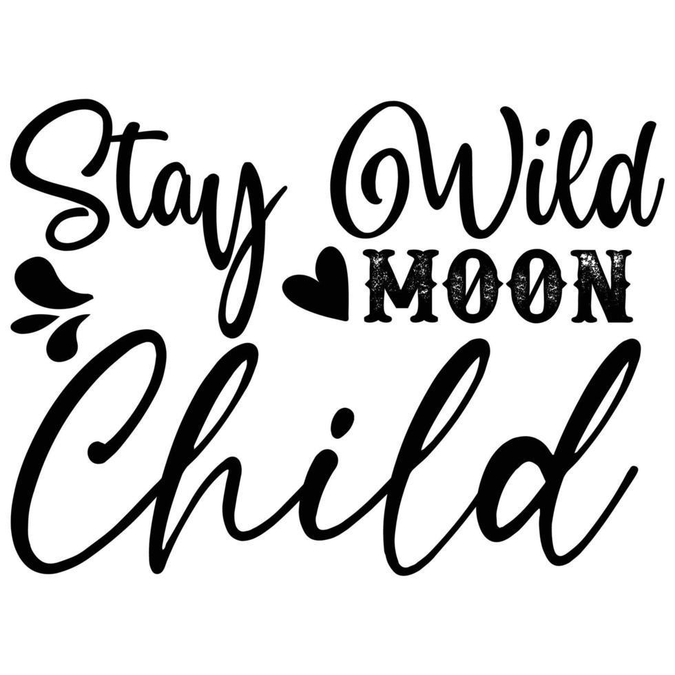 stay wild moon child Mother's day shirt print template,  typography design for mom mommy mama daughter grandma girl women aunt mom life child best mom adorable shirt vector