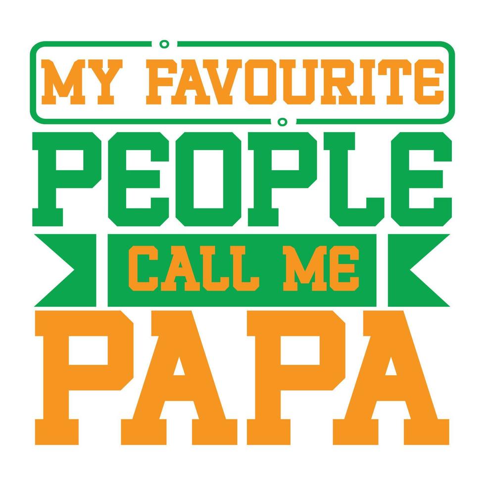 my favorite people call me papa, father's day print template vector best daddy love kids father dad