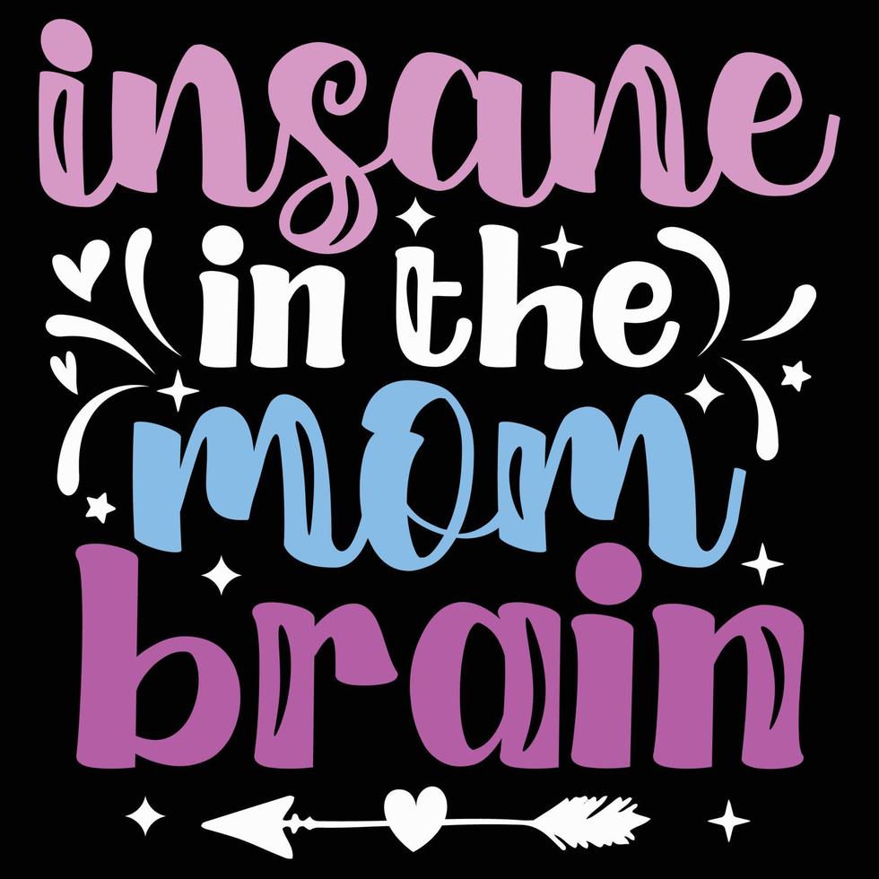 Insane in the mom brain, Mother's day shirt print template,  typography design for mom mommy mama daughter grandma girl women aunt mom life child best mom adorable shirt vector