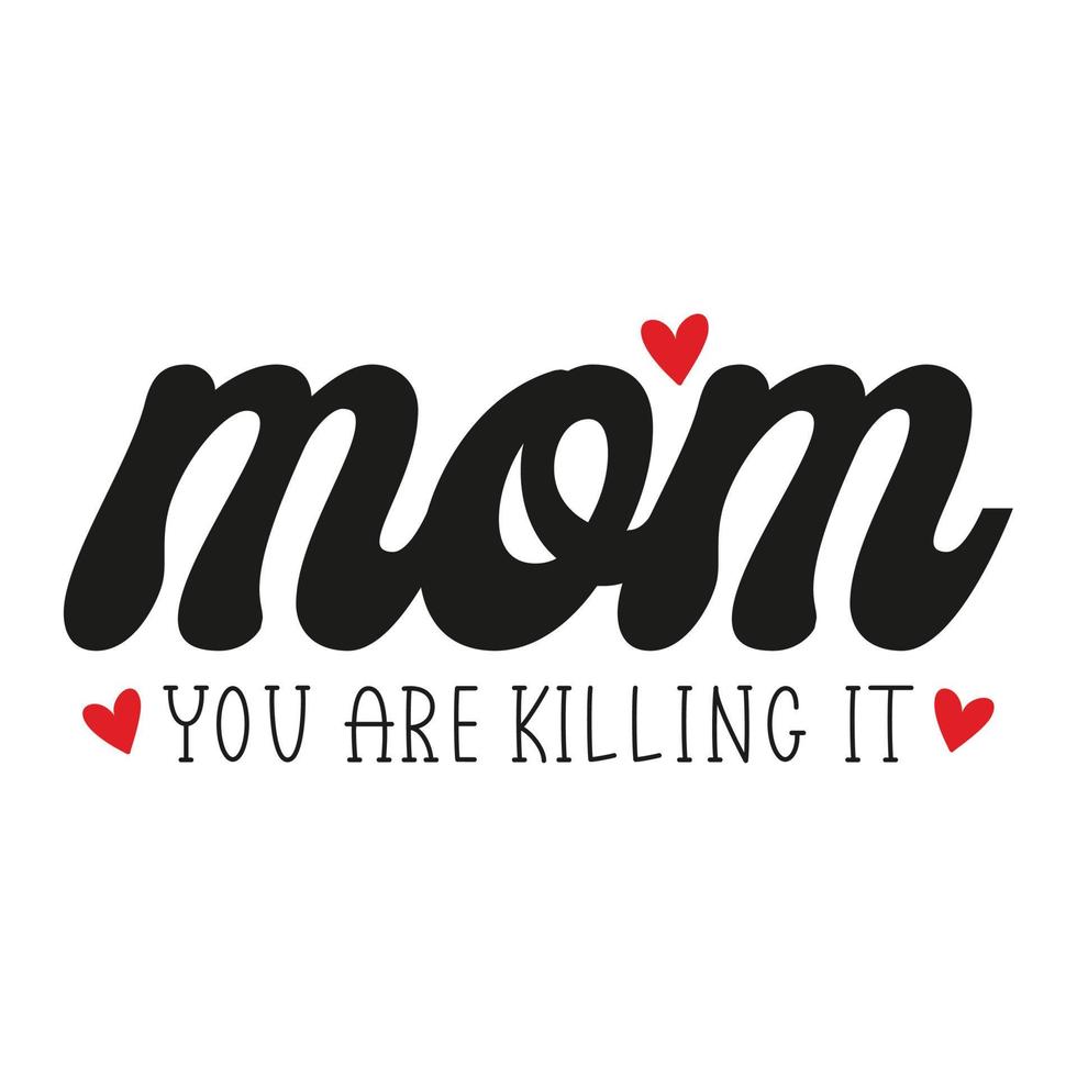 Mom you are killing it Mother's day shirt print template,  typography design for mom mommy mama daughter grandma girl women aunt mom life child best mom adorable shirt vector