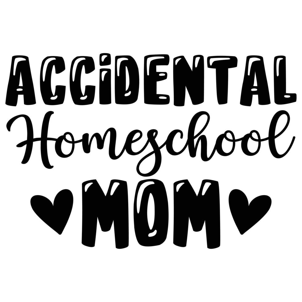 Accidental homeschool mom Mother's day shirt print template,  typography design for mom mommy mama daughter grandma girl women aunt mom life child best mom adorable shirt vector