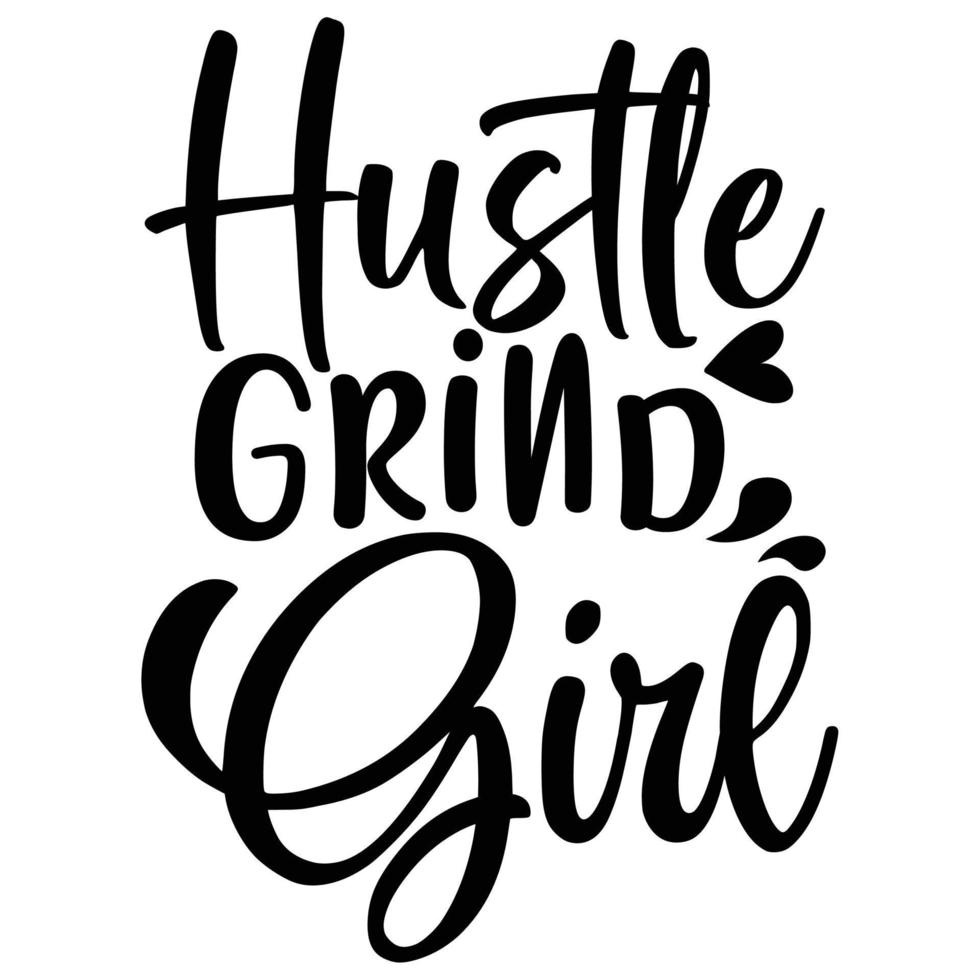 Hustle grind girl Mother's day shirt print template,  typography design for mom mommy mama daughter grandma girl women aunt mom life child best mom adorable shirt vector