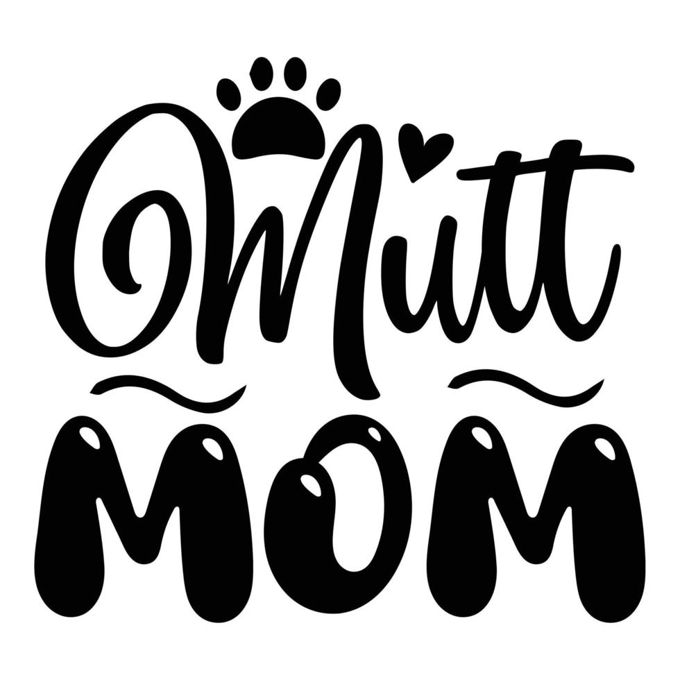 Mutt mom Mother's day shirt print template,  typography design for mom mommy mama daughter grandma girl women aunt mom life child best mom adorable shirt vector