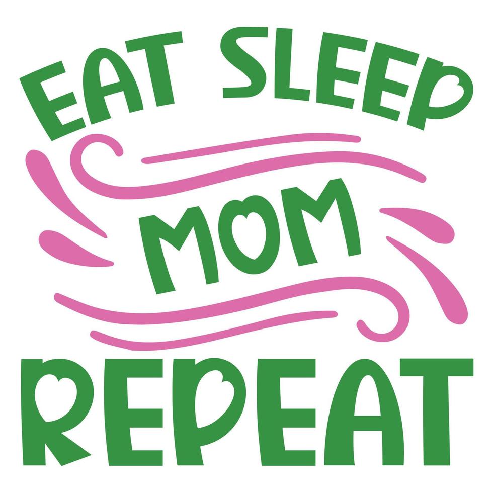eat sleep mom repeat Mother's day shirt print template,  typography design for mom mommy mama daughter grandma girl women aunt mom life child best mom adorable shirt vector