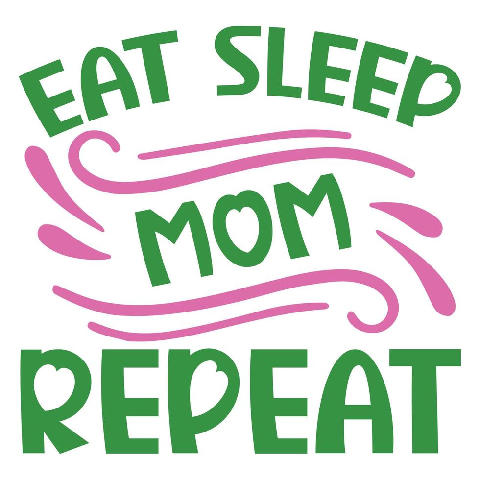 comer dormir mamá repetir de la madre día camisa impresión plantilla, tipografía diseño para mamá mamá mamá hija abuela niña mujer tía mamá vida niño mejor mamá adorable camisa vector