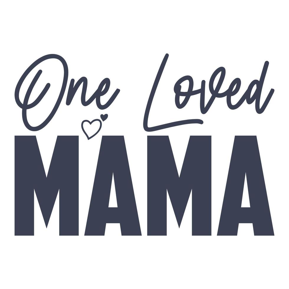 uno amado mamá, de la madre día camisa impresión plantilla, tipografía diseño para mamá mamá mamá hija abuela niña mujer tía mamá vida niño mejor mamá adorable camisa vector