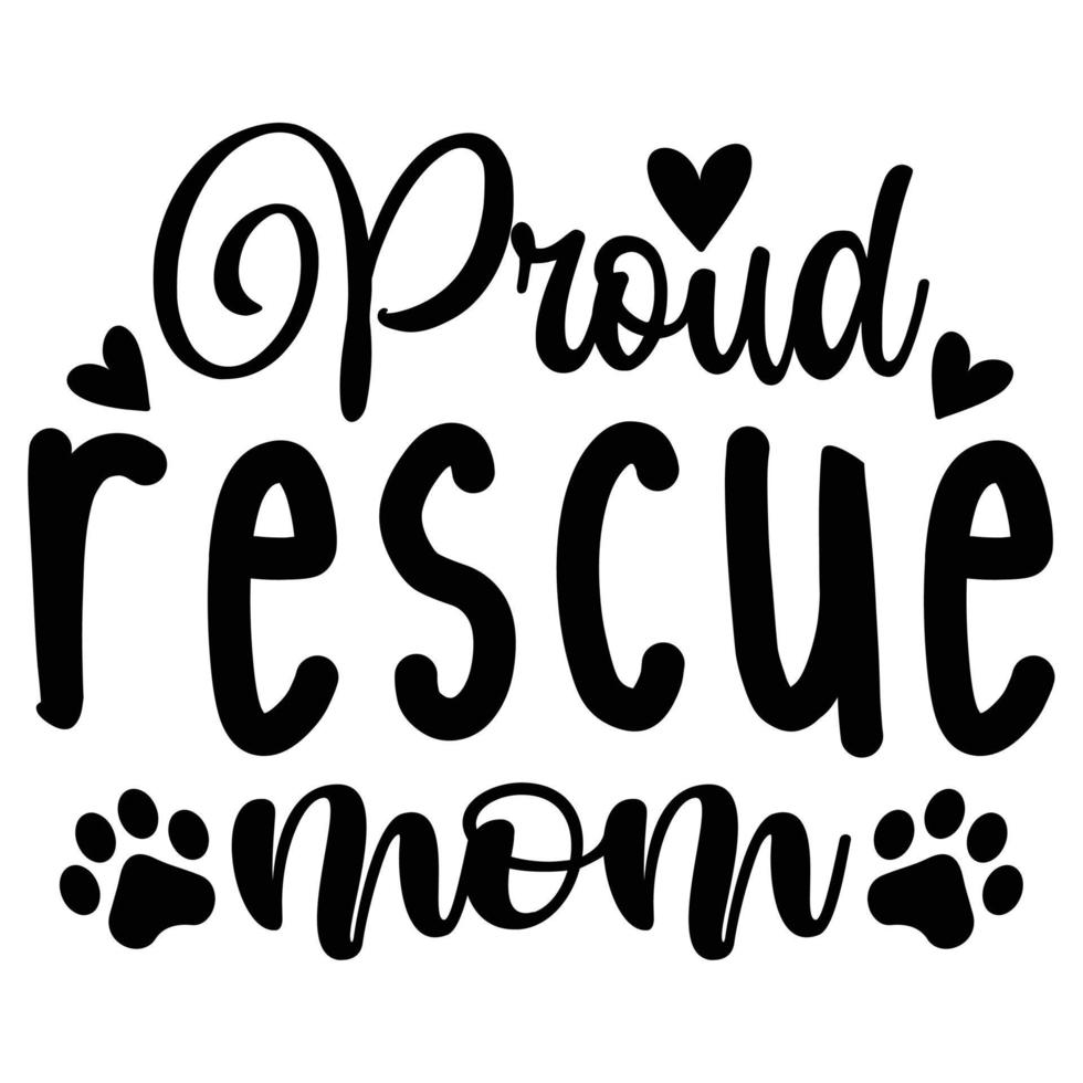 Proud rescue mom Mother's day shirt print template,  typography design for mom mommy mama daughter grandma girl women aunt mom life child best mom adorable shirt vector