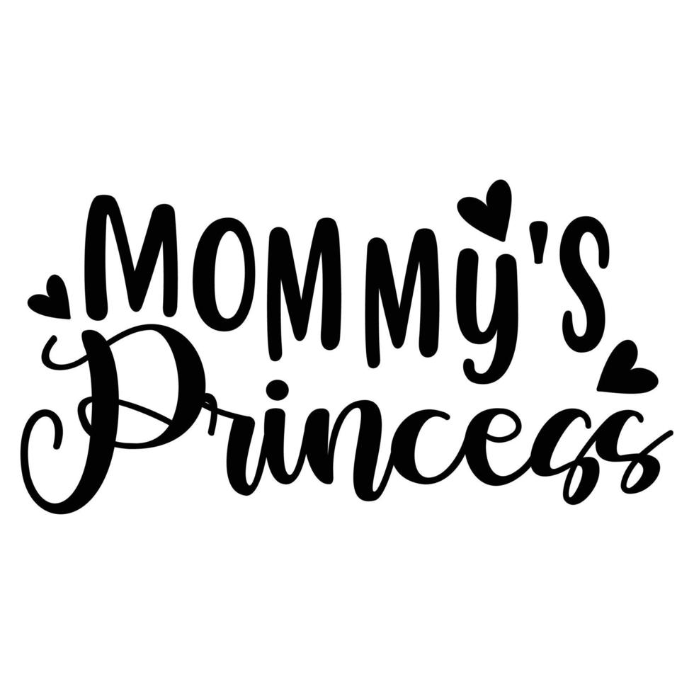Mommy's princess Mother's day shirt print template,  typography design for mom mommy mama daughter grandma girl women aunt mom life child best mom adorable shirt vector