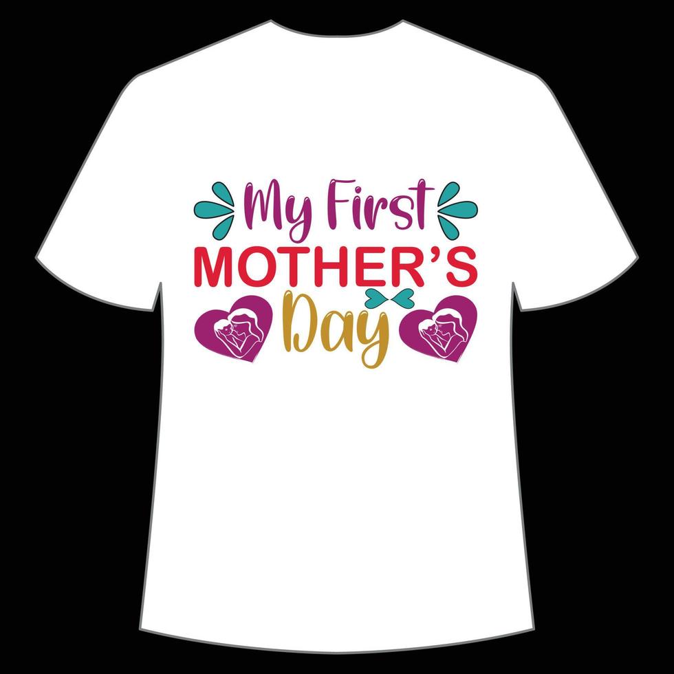 my first Mother's day shirt print template,  typography design for mom mommy mama daughter grandma girl women aunt mom life child best mom adorable shirt vector