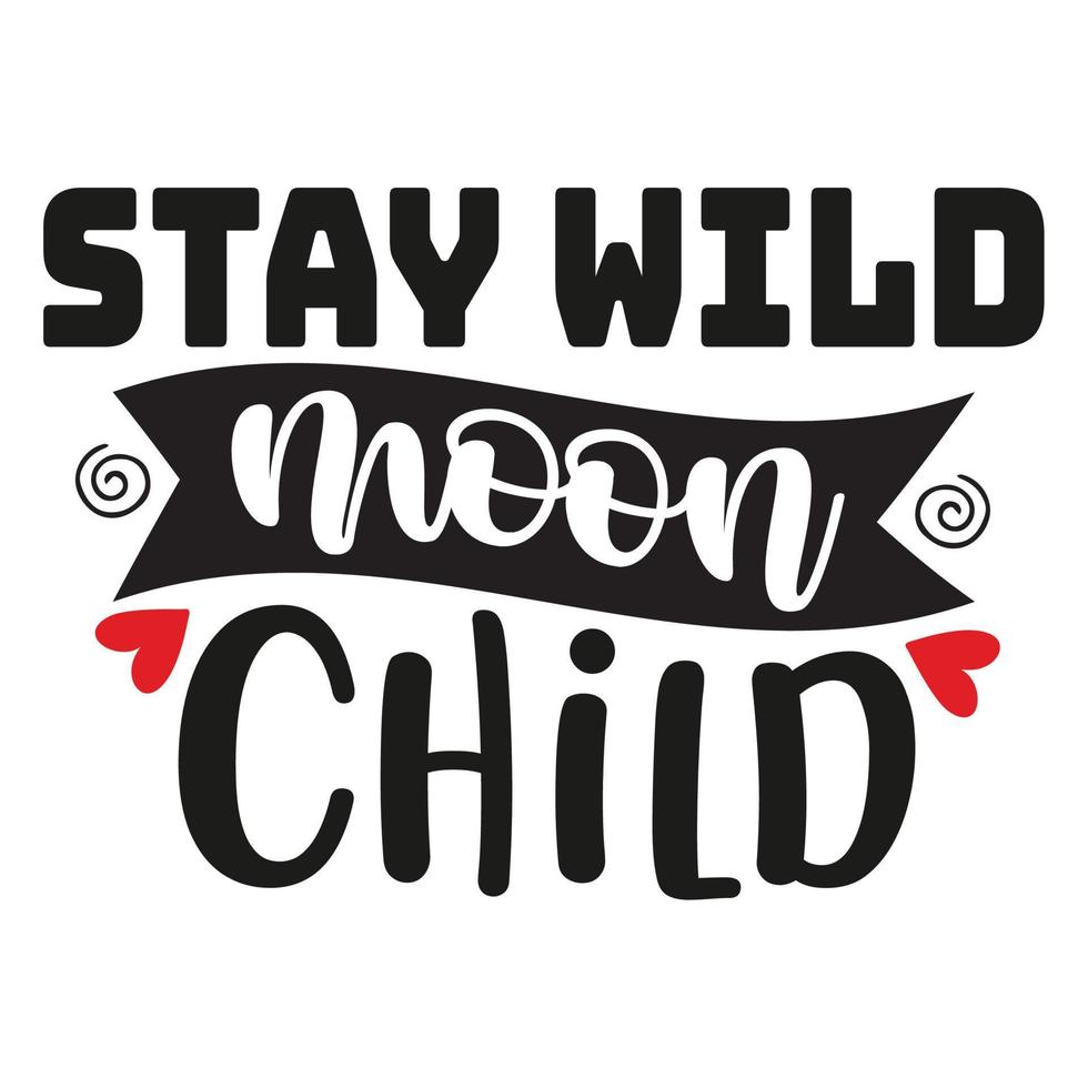 stay wild moon child Mother's day shirt print template,  typography design for mom mommy mama daughter grandma girl women aunt mom life child best mom adorable shirt vector