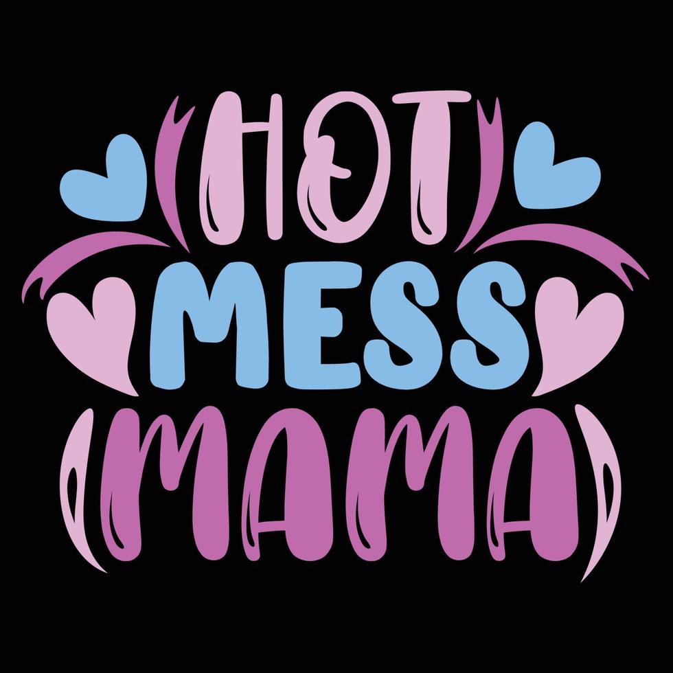 Hot mess mama, Mother's day shirt print template,  typography design for mom mommy mama daughter grandma girl women aunt mom life child best mom adorable shirt vector