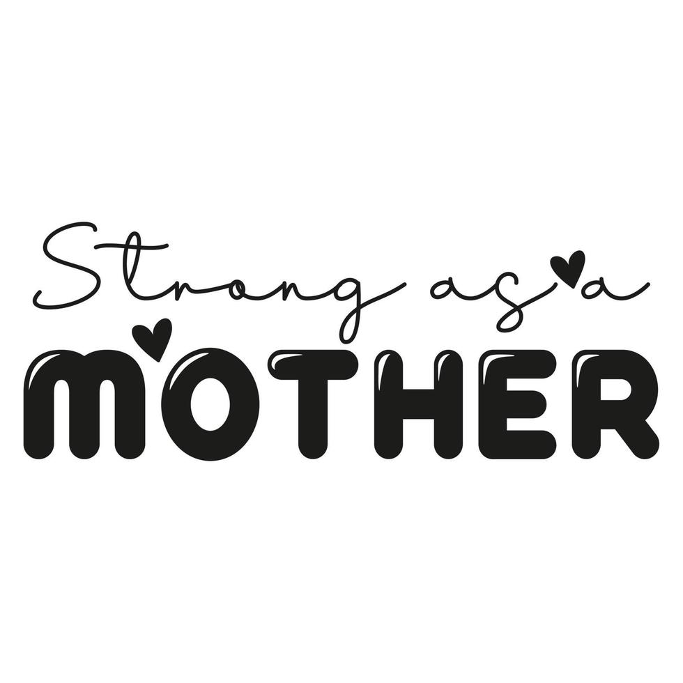 Strong as a mother Mother's day shirt print template,  typography design for mom mommy mama daughter grandma girl women aunt mom life child best mom adorable shirt vector