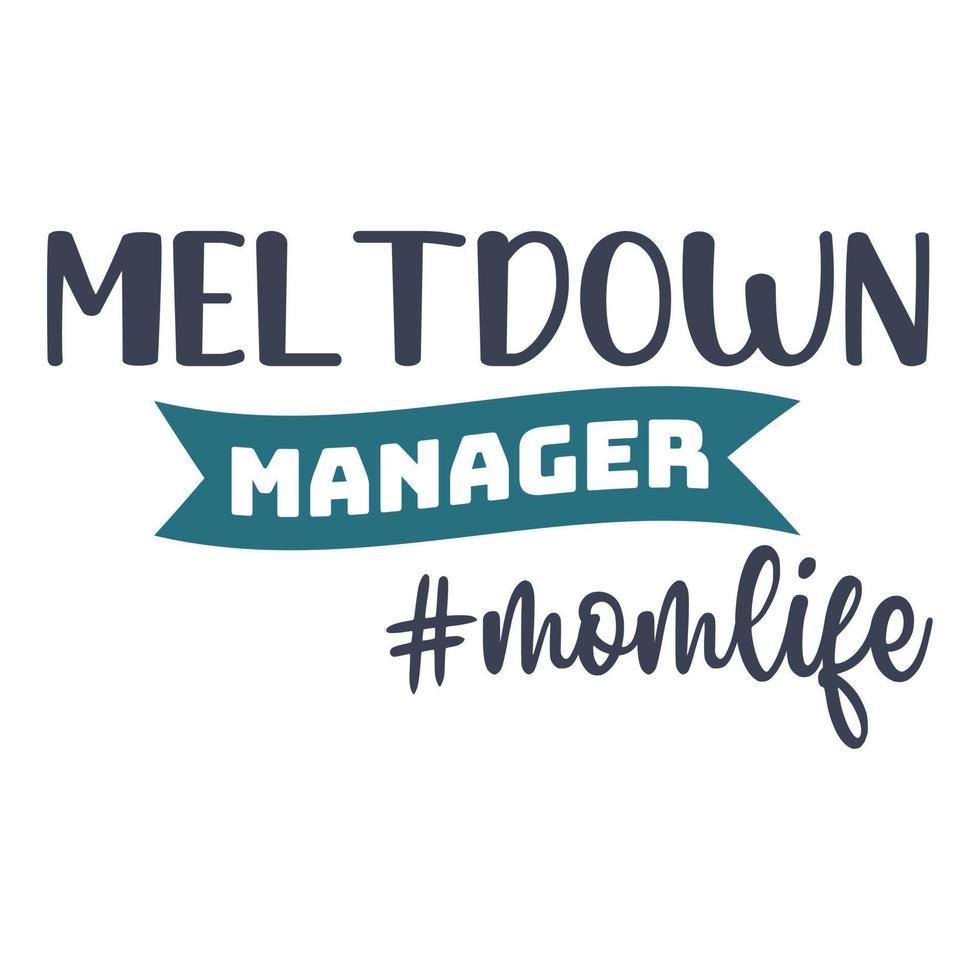 Meltdown Manager Mom life Mother's day shirt print template,  typography design for mom mommy mama daughter grandma girl women aunt mom life child best mom adorable shirt vector