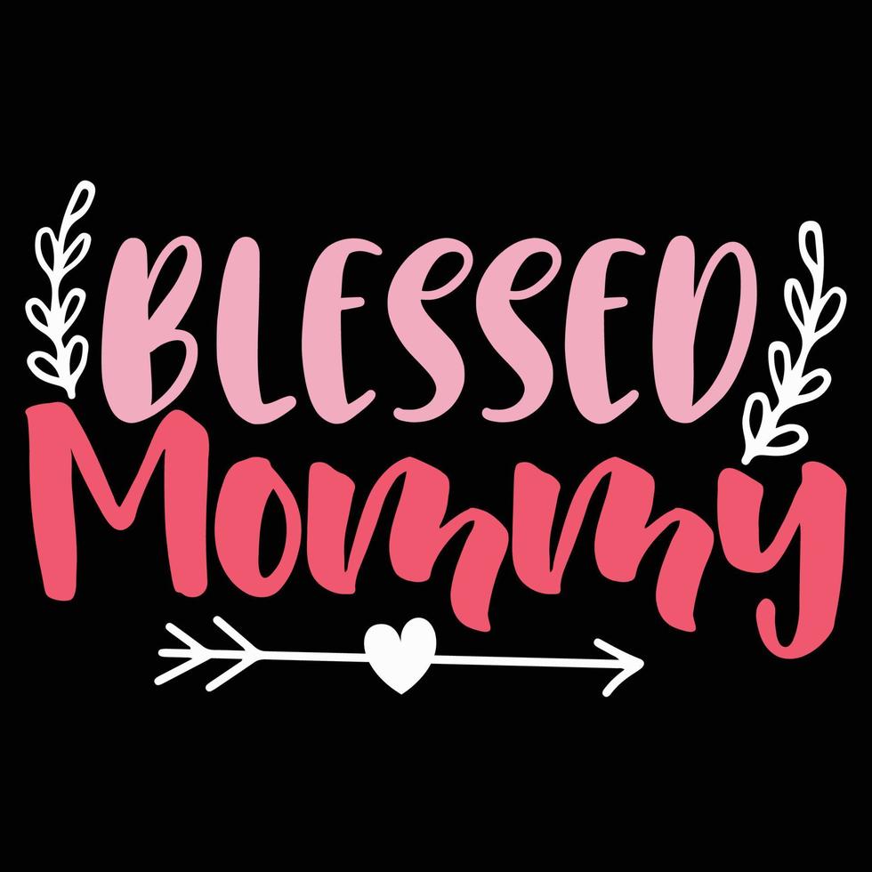 Blessed mommy, Mother's day shirt print template,  typography design for mom mommy mama daughter grandma girl women aunt mom life child best mom adorable shirt vector