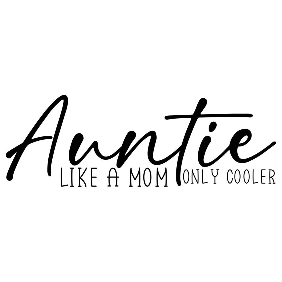 Auntie like a mom only cooler Mother's day shirt print template,  typography design for mom mommy mama daughter grandma girl women aunt mom life child best mom adorable shirt vector