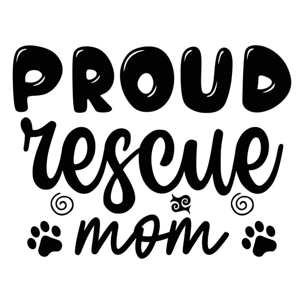 Proud rescue mom Mother's day shirt print template,  typography design for mom mommy mama daughter grandma girl women aunt mom life child best mom adorable shirt vector