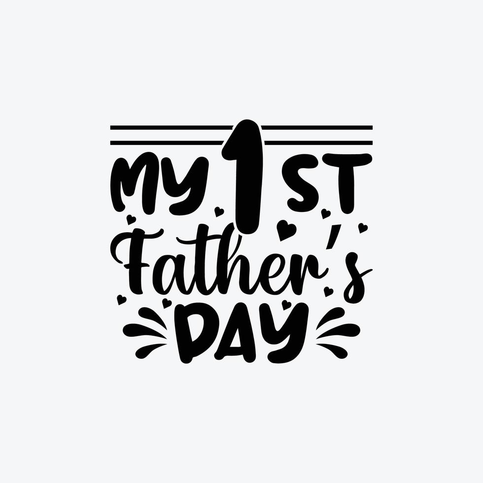 My 1st Father's Day. Typography vector father's quote t-shirt design.