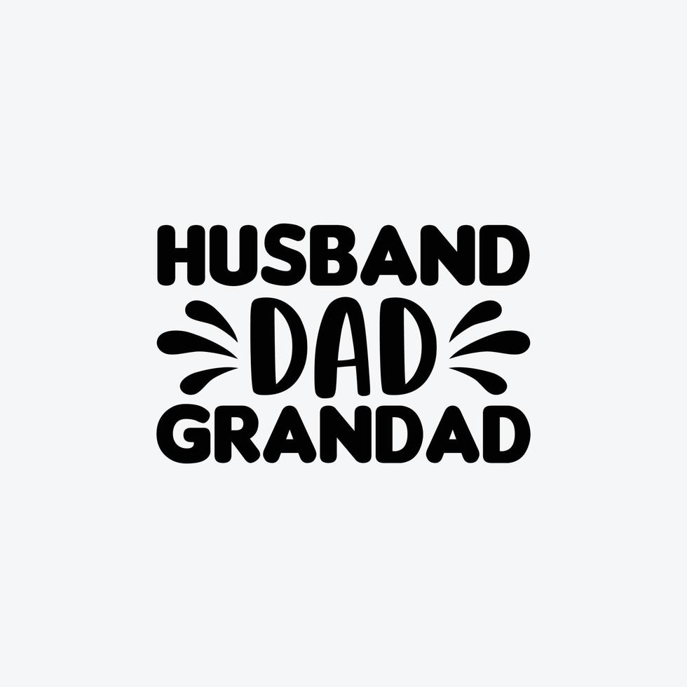 Husband Dad Grandad. Typography vector father's quote t-shirt design.