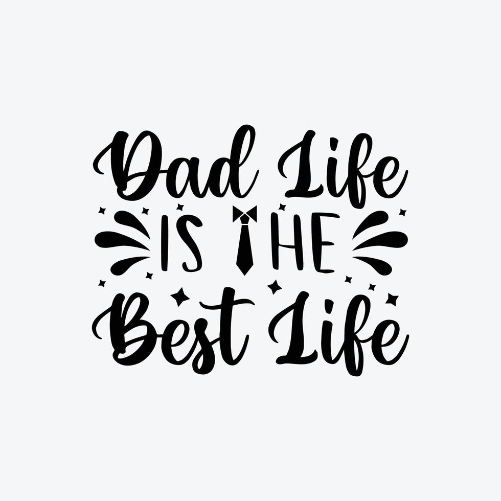 Dad Life Is The Best Life. Typography vector father's quote t-shirt design.