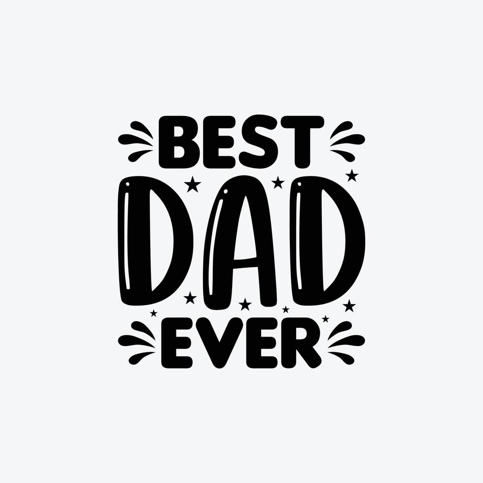 Best Dad Ever. Typography vector father's quote t-shirt design.