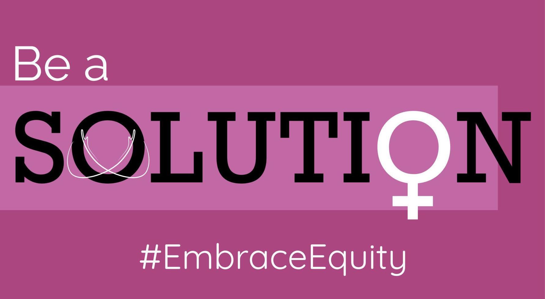 Be a Solution text on a pink banner with line art arms in a hug and feminine symbol, EmbraceEquity social movement banner, women's day banner, vector poster.