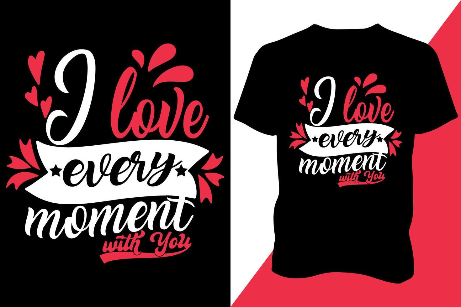 I love every moment with you Tshirt design apparel typography latest design trendy design vector