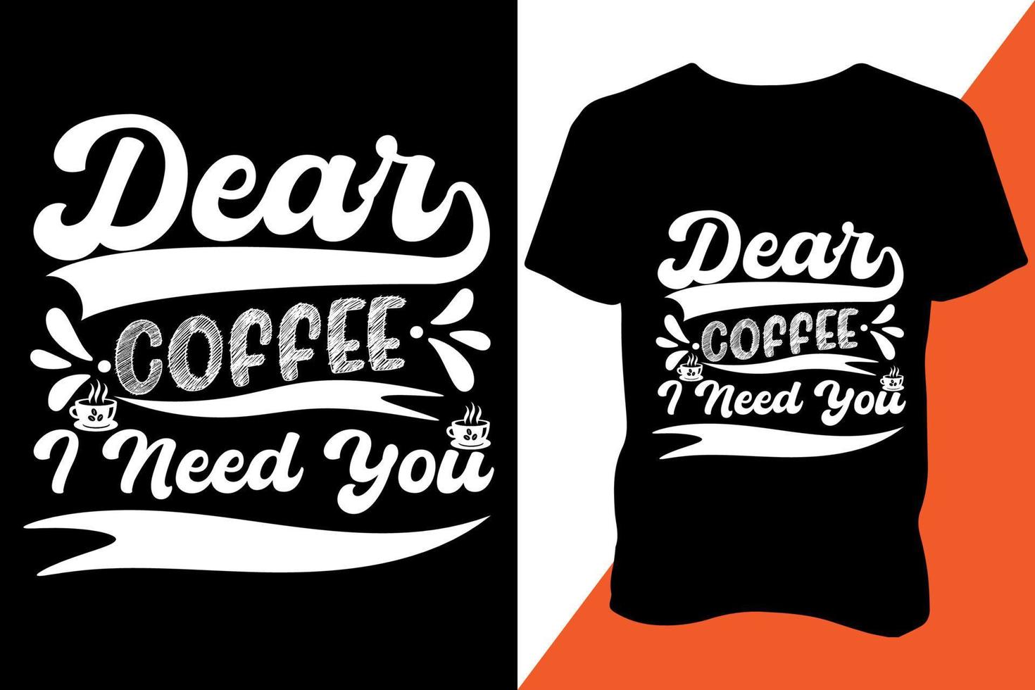 Dear coffee I need you Tshirt design apparel typography latest design trendy design vector