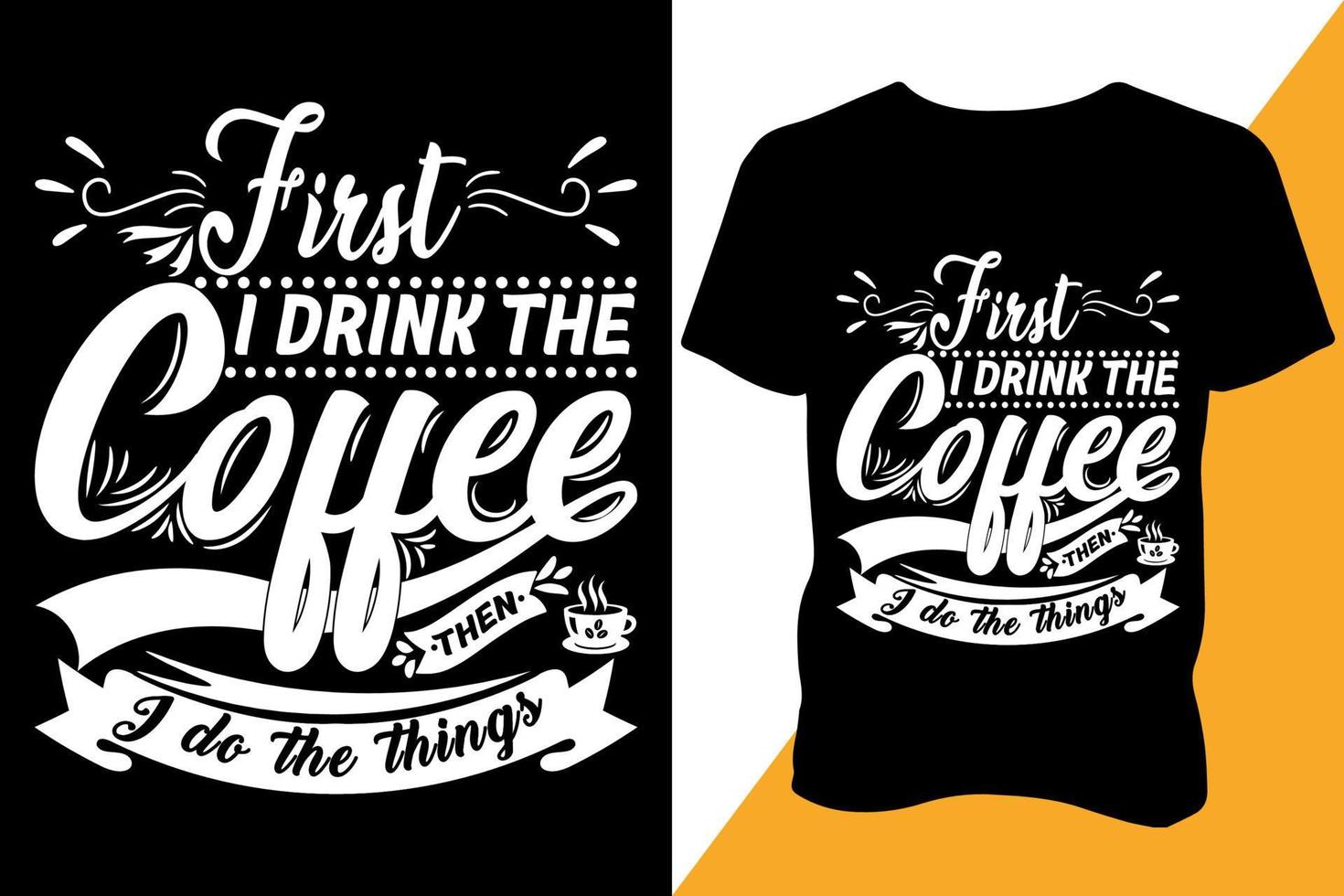 primero yo bebida el café luego yo hacer el cosas camiseta diseño vestir tipografía último diseño vector