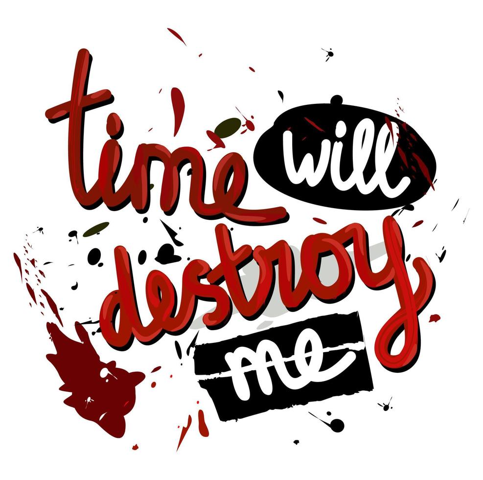 Time will destroy me. Vector lettering.