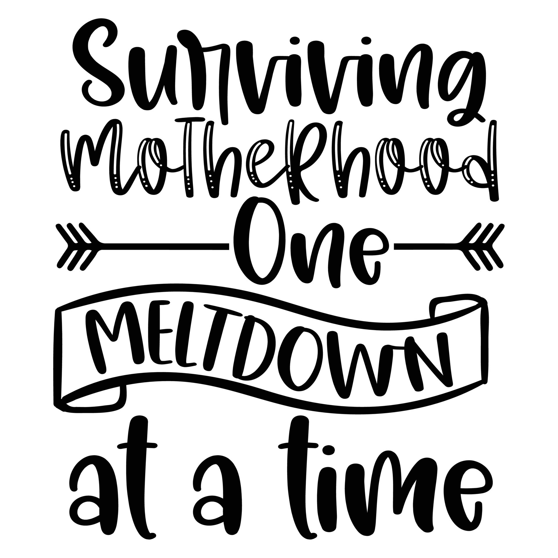 Surviving motherhood one meltdown at a time Mother's day shirt print ...