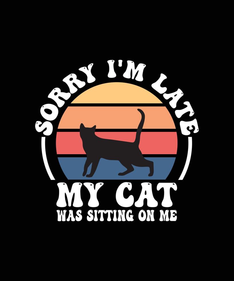 Funny Sorry I'm Late My Cat Was Sitting On Me Pet T-Shirt Funny Sorry I'm Late My Cat Was Sitting On Me Pet T-Shirt