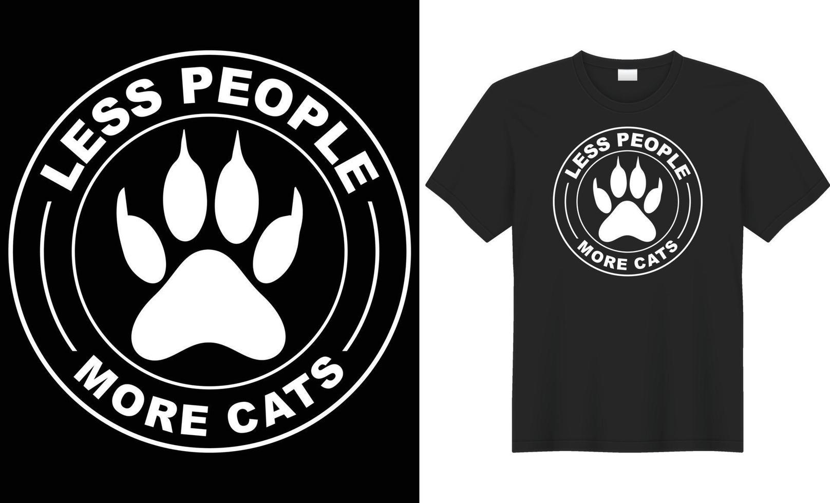 ess people more cats typography vector t-shirt design. Perfect for all print items. Isolated on black background.