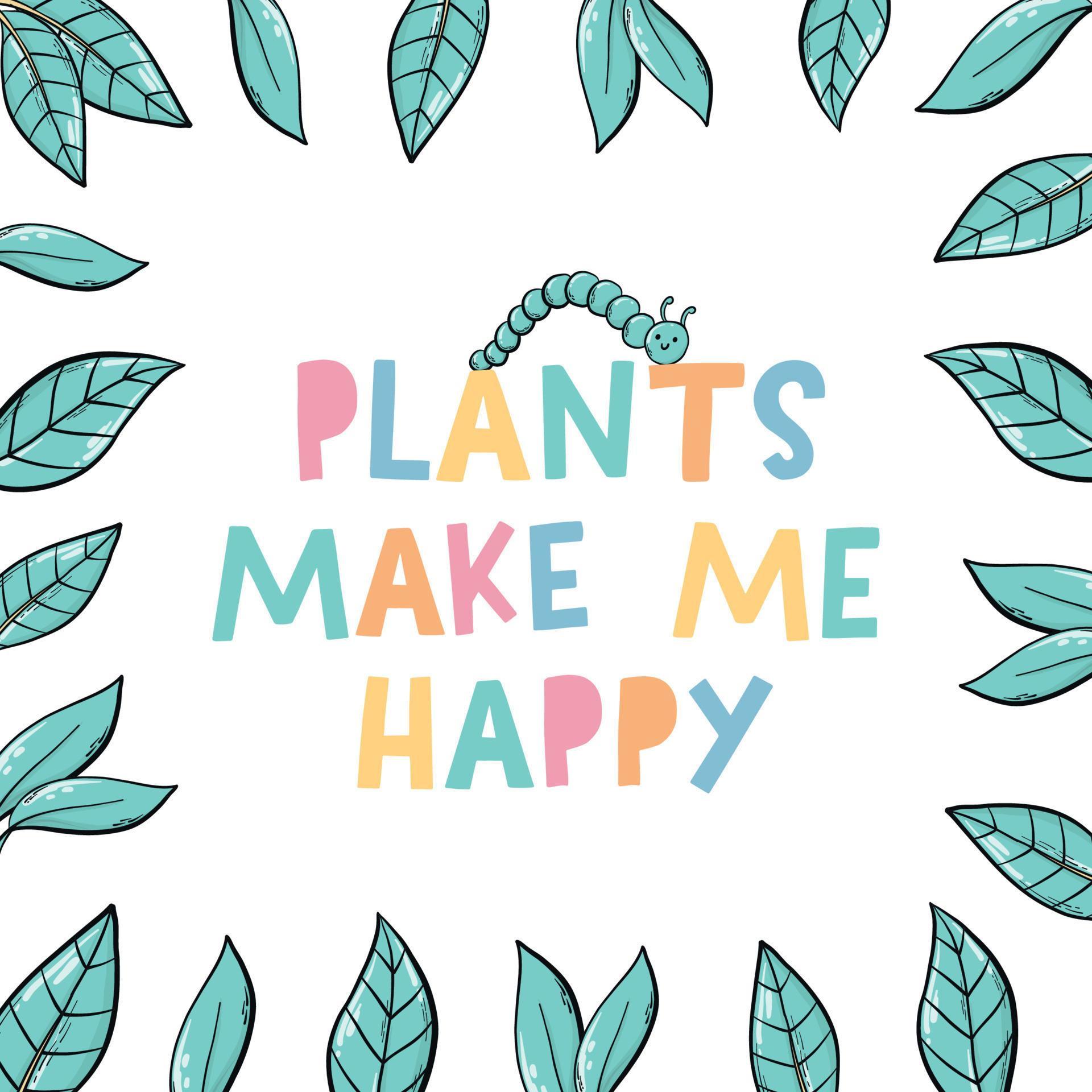 'Plants make me happy' lettering quote decorated with frame of leaves
