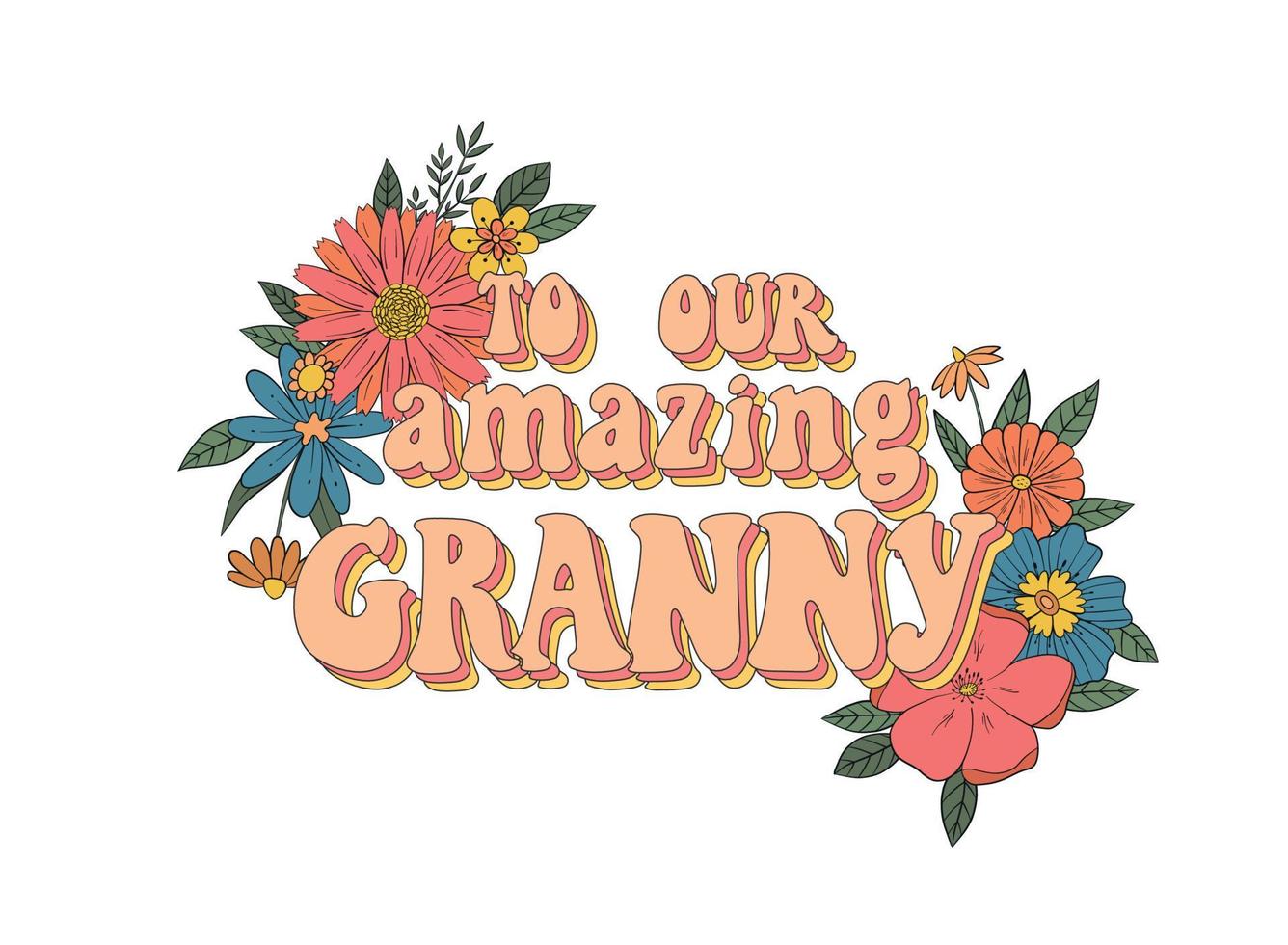 Vintage lettering quote for mother's day 'To our amazing granny' decorated with flowers and leaves for greeting cards, posters, prints, invitations, stickers, sublimation, etc. EPS 10 vector