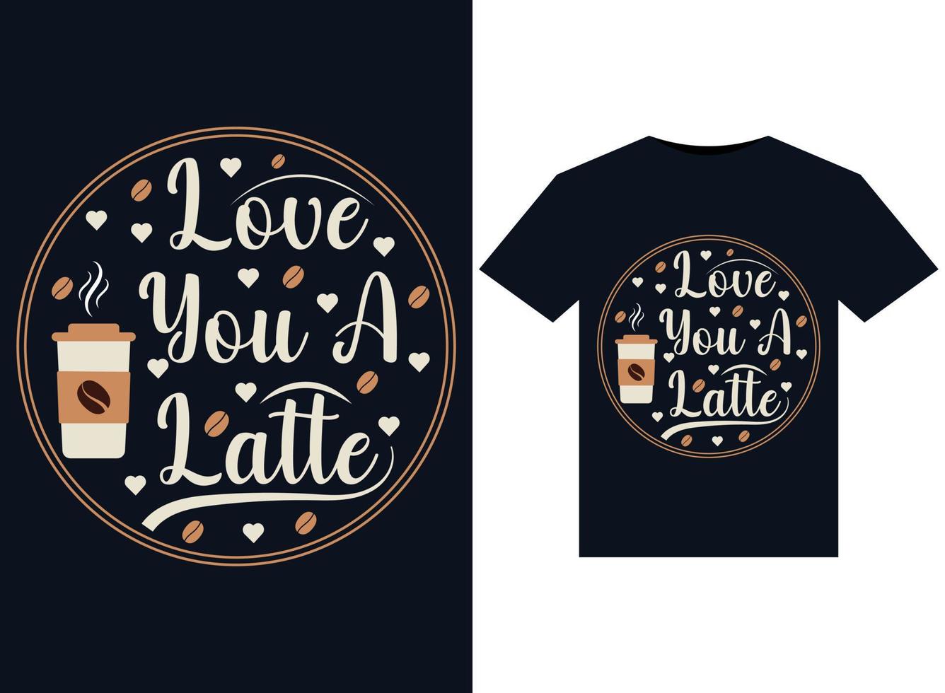Love You A Latte illustrations for print-ready T-Shirts design. vector